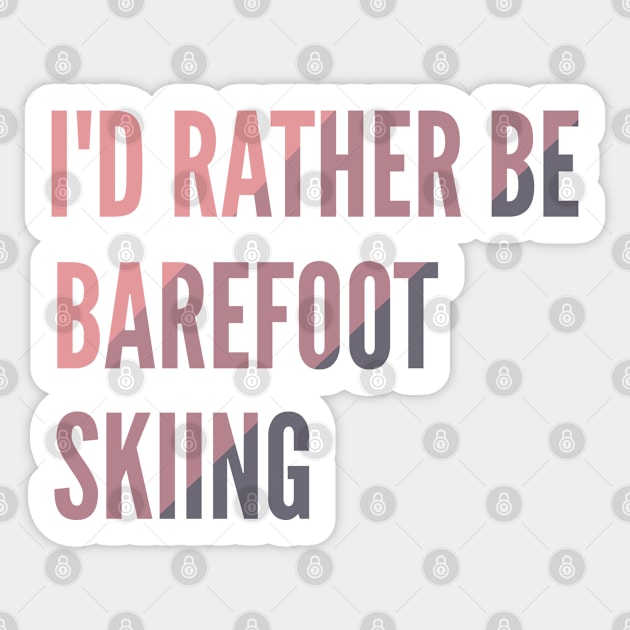 I'd Rather Be Barefoot Skiing - Water Skiing Lover Sticker by Petalprints